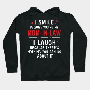 I Smile Because You're My Mom In Law I Laugh Because There's Nothing You Can Do About It Hoodie